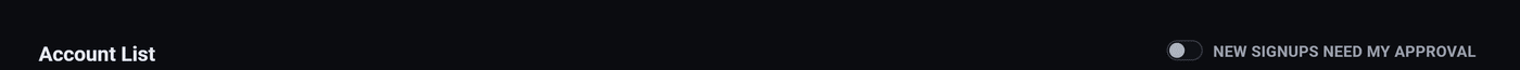 The New signups need my approval switch at the top right of the Account List